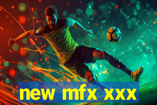 new mfx xxx